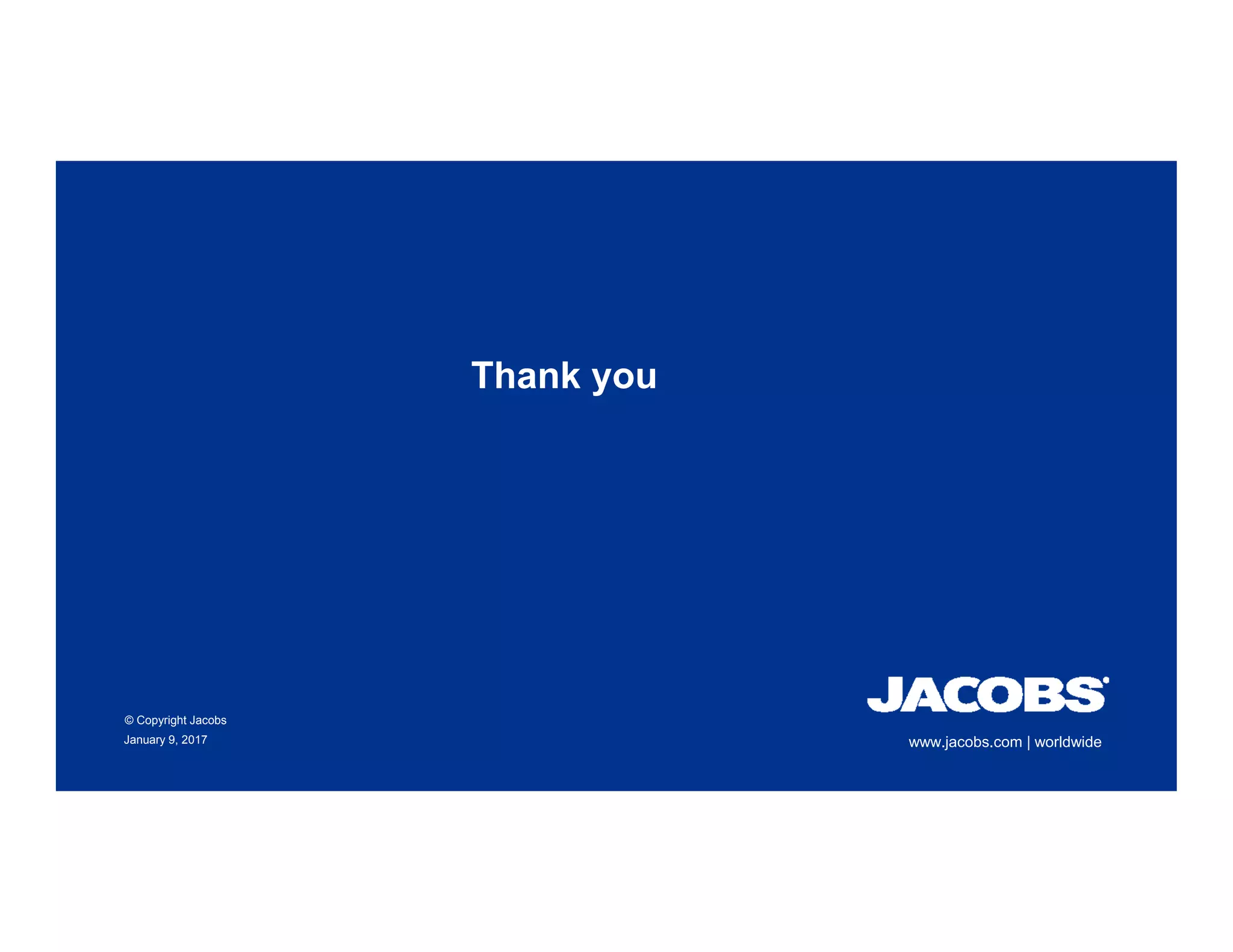 www.jacobs.com | worldwideJanuary 9, 2017
© Copyright Jacobs
Thank you
 