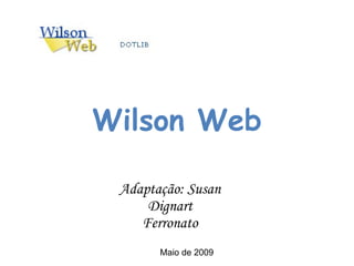 Wilson Web Adaptação: Susan Dignart Ferronato Maio de 2009 