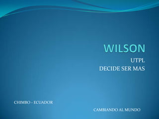WILSON UTPL DECIDE SER MAS CHIMBO - ECUADOR CAMBIANDO AL MUNDO 