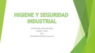 WILSON ABEL HOLGUIN ARIZA
CODIGO: 35226
ECCI
INGENIERIA MECANICA industrial
 