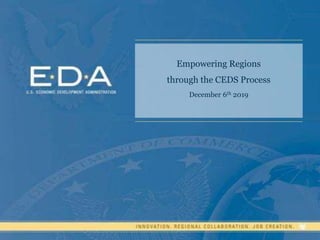 Empowering Regions
through the CEDS Process
December 6th 2019
 