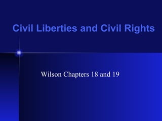 Civil Liberties and Civil Rights Wilson Chapters 18 and 19  