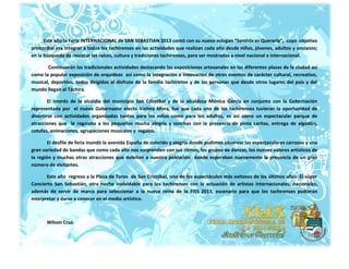 Este año la Feria INTERNACIONAL de SAN SEBASTIAN 2013 contó con su nuevo eslogan “Sentirla es Quererla”, cuyo objetivo
primordial era integrar a todos los tachirenses en las actividades que realizan cada año desde niños, jóvenes, adultos y ancianos;
en la búsqueda de rescatar las raíces, cultura y tradiciones tachirenses, para ser mostradas a nivel nacional e internacional.

       Continuarán las tradicionales actividades destacando las exposiciones artesanales en las diferentes plazas de la ciudad así
como la popular exposición de orquídeas así como la integración e innovación de otros eventos de carácter cultural, recreativo,
musical, deportivo, todos dirigidos al disfrute de la familia tachirense y de las personas que desde otros lugares del país y del
mundo llegan al Táchira.

        El interés de la alcaldía del municipio San Cristóbal y de la alcaldesa Mónica García en conjunto con la Gobernación
representada por el nuevo Gobernador electo Vielma Mora, fue que cada uno de los tachirenses tuvieran la oportunidad de
divertirse con actividades organizadas tantos para los niños como para los adultos, es así como un espectacular parque de
atracciones que le regalaba a los pequeños mucha alegría y sonrisas con la presencia de pinta caritas, entrega de algodón,
cotufas, animaciones, agrupaciones musicales y regalos.

        El desfile de feria inundó la avenida España de colorido y alegría donde pudimos observar las espectaculares carrozas y una
gran variedad de bandas que como cada año nos sorprenden con sus ritmos, los grupos de danzas, los nuevos valores artísticos de
la región y muchas otras atracciones que deleitan a nuestra población donde esperaban nuevamente la presencia de un gran
número de visitantes.

       Este año regreso a la Plaza de Toros de San Cristóbal, uno de los espectáculos más exitosos de los últimos años: El súper
Concierto San Sebastián, otra noche inolvidable para los tachirenses con la actuación de artistas internacionales, nacionales,
además de servir de marco para seleccionar a la nueva reina de la FISS 2013, escenario para que los tachirenses pudieran
interpretar y darse a conocer en el medio artístico.



       Wilson Cruz.
 