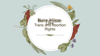 Burning Issue:
Trans and Abortion
Rights
Blaire Wilson-
Love
 