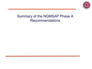 Summary of the NGMSAP Phase A Recommendations 