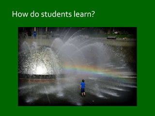 How do students learn? 