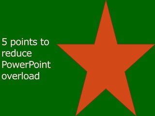 5 points to reduce PowerPoint overload