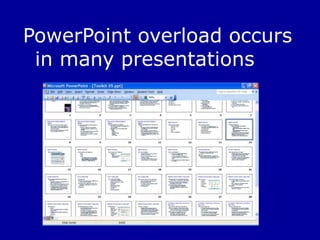PowerPoint overload occurs in many presentations