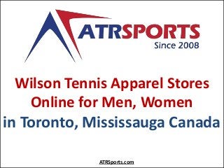 Wilson Tennis Apparel Stores
Online for Men, Women
in Toronto, Mississauga Canada
ATRSports.com
 