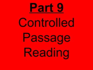 Part 9
Controlled
Passage
 Reading
 