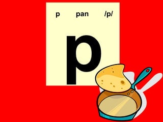 p   pan   /p/




    p
 