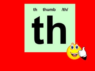 th   thumb   /th/




th
 