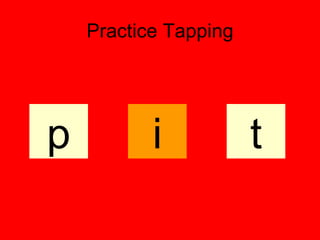Practice Tapping




p          i           t
 
