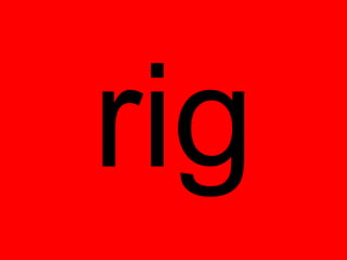 rig
 