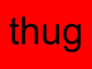 thug
 