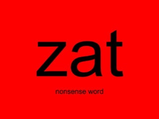 zat
nonsense word
 