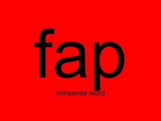 fap
nonsense word
 