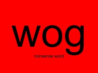 wog
nonsense word
 