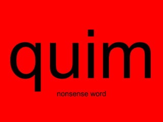 quim
 nonsense word
 
