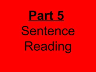 Part 5
Sentence
Reading
 