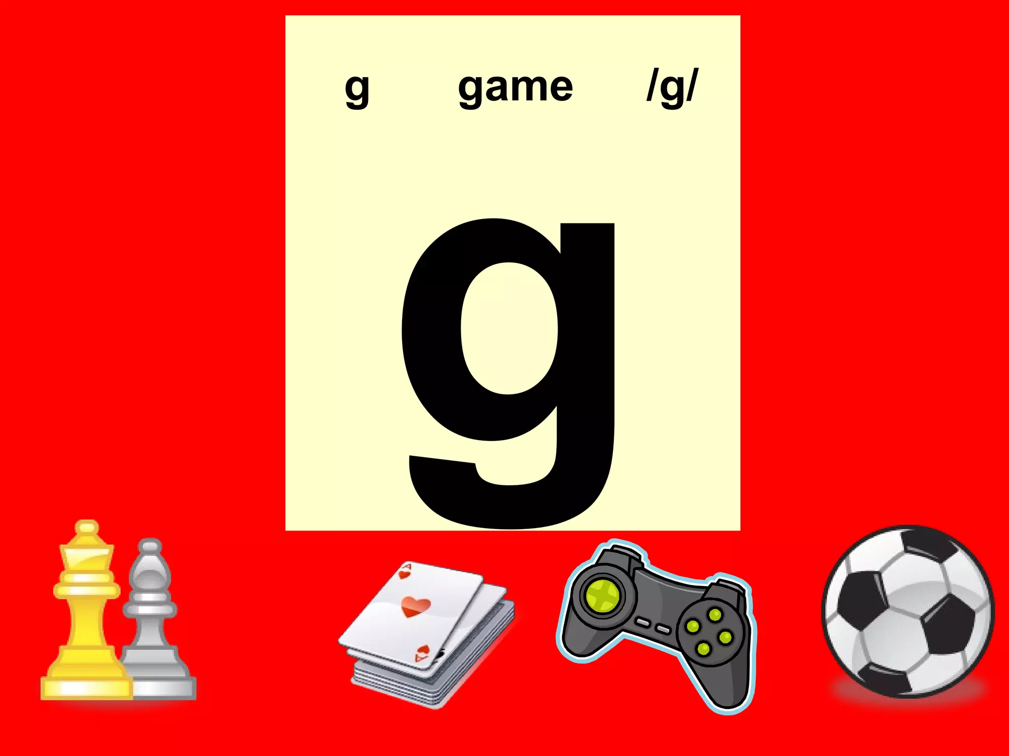 g   game   /g/




    g
 