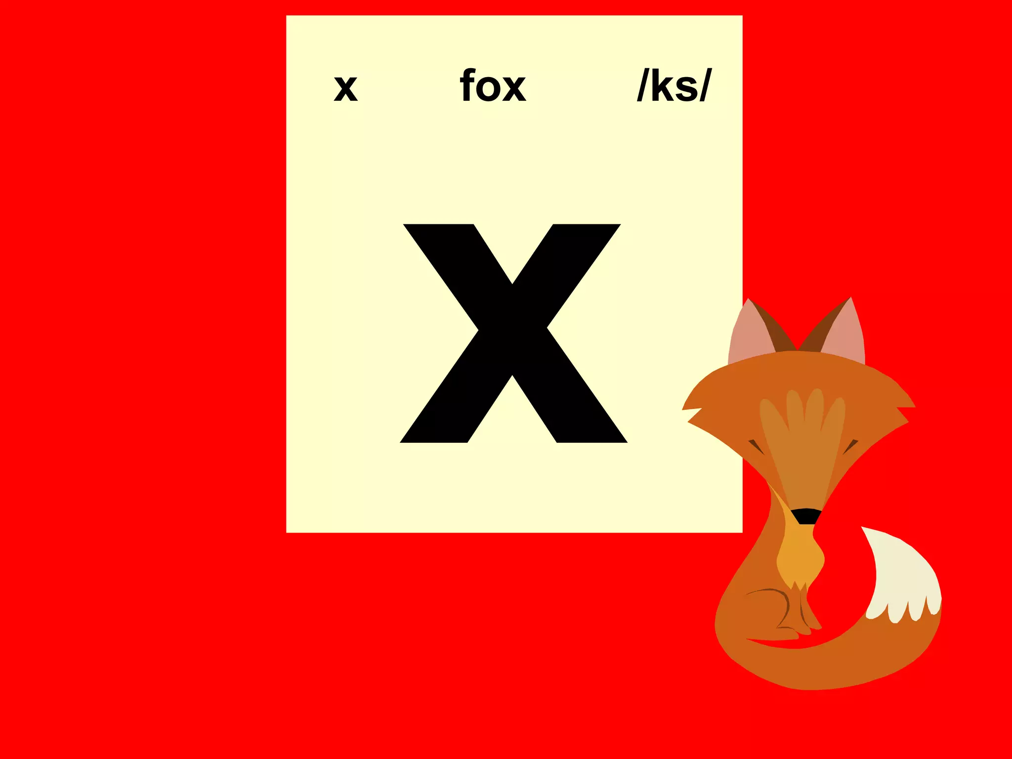 x   fox   /ks/




    x
 