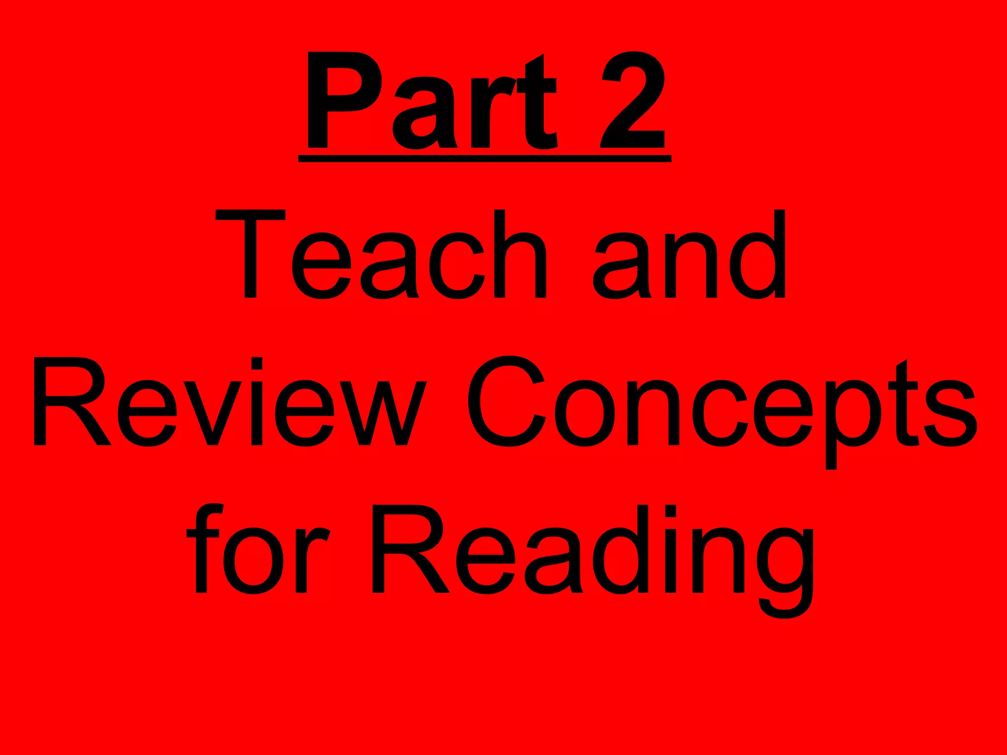 Part 2
   Teach and
Review Concepts
  for Reading
 