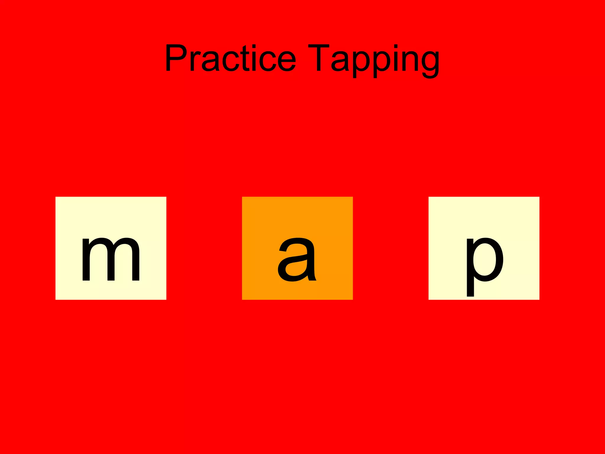 Practice Tapping




m         a            p
 