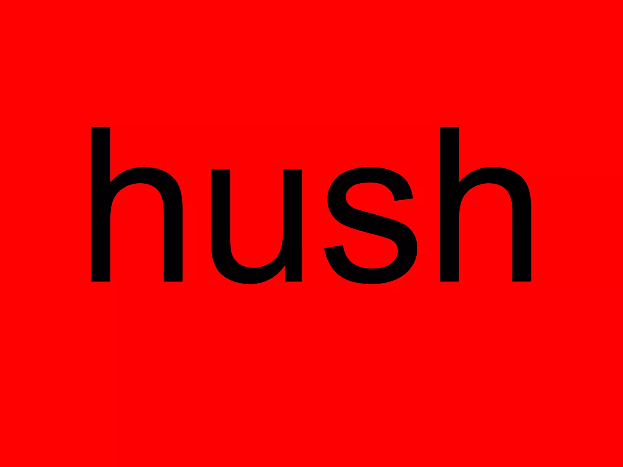 hush
 