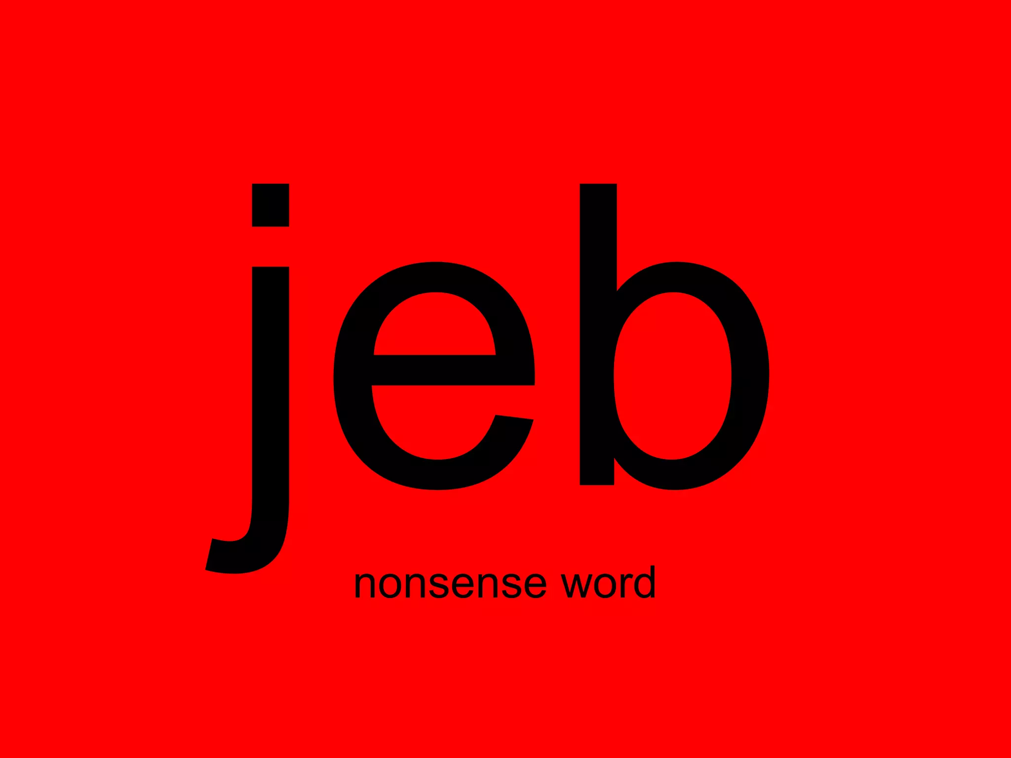 jeb
nonsense word
 