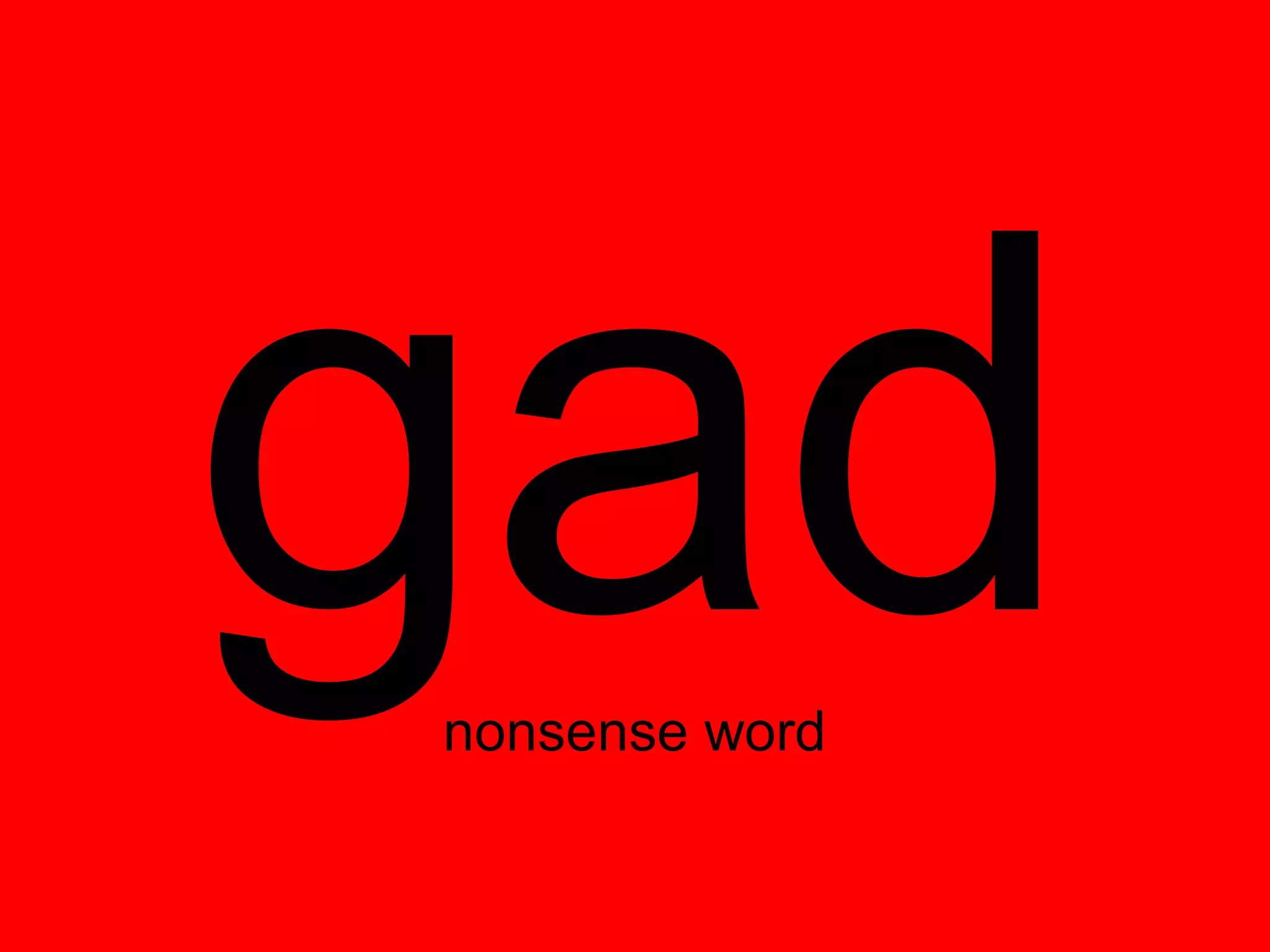 gad
nonsense word
 