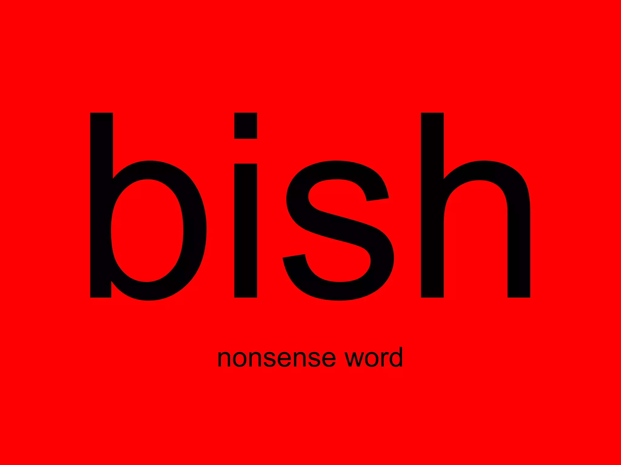 bish
 nonsense word
 