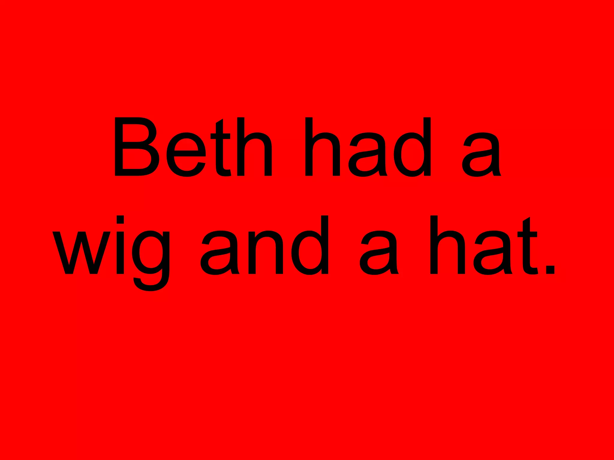 Beth had a
wig and a hat.
 