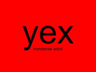 yex
nonsense word
 