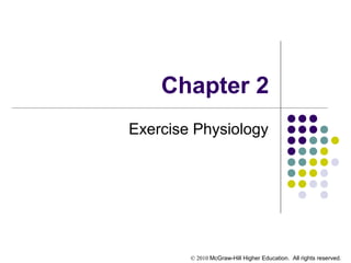 © 2010 McGraw-Hill Higher Education. All rights reserved.
Chapter 2
Exercise Physiology
 