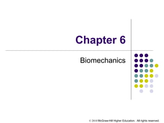 © 2010 McGraw-Hill Higher Education. All rights reserved.
Chapter 6
Biomechanics
 