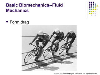 © 2010 McGraw-Hill Higher Education. All rights reserved.
Basic Biomechanics--Fluid
Mechanics
 Form drag
 