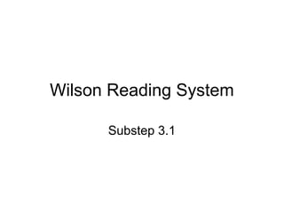 Wilson Reading System

      Substep 3.1
 