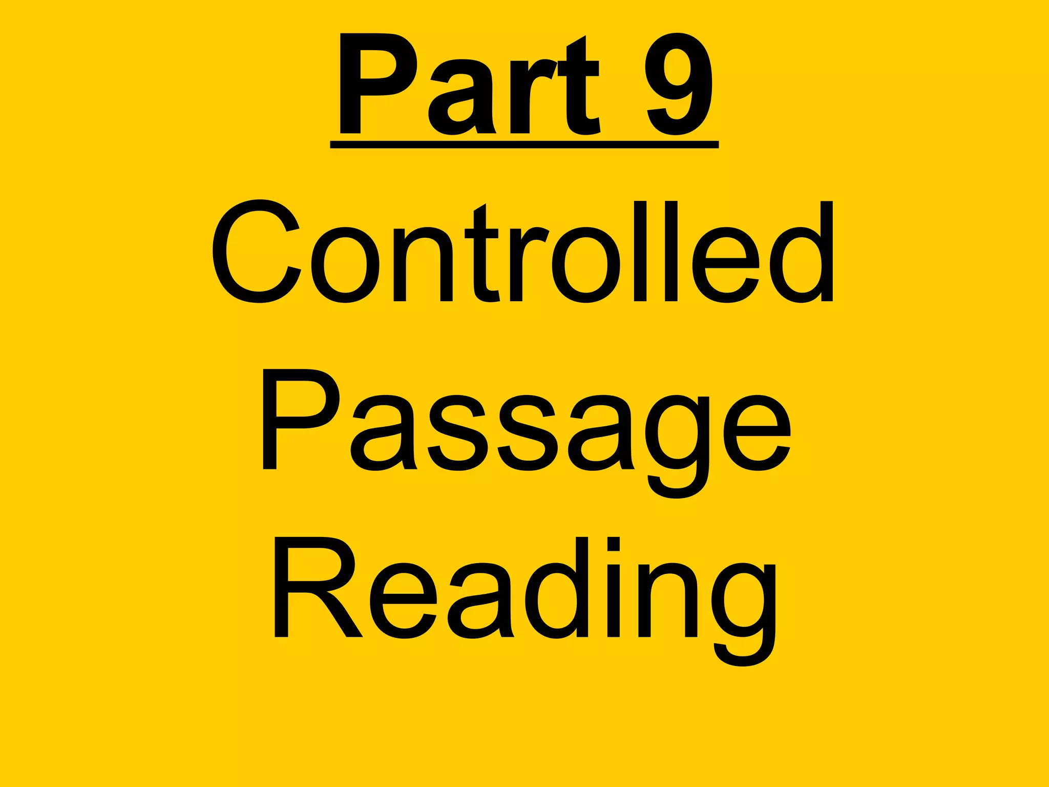 Part 9
Controlled
Passage
 Reading
 
