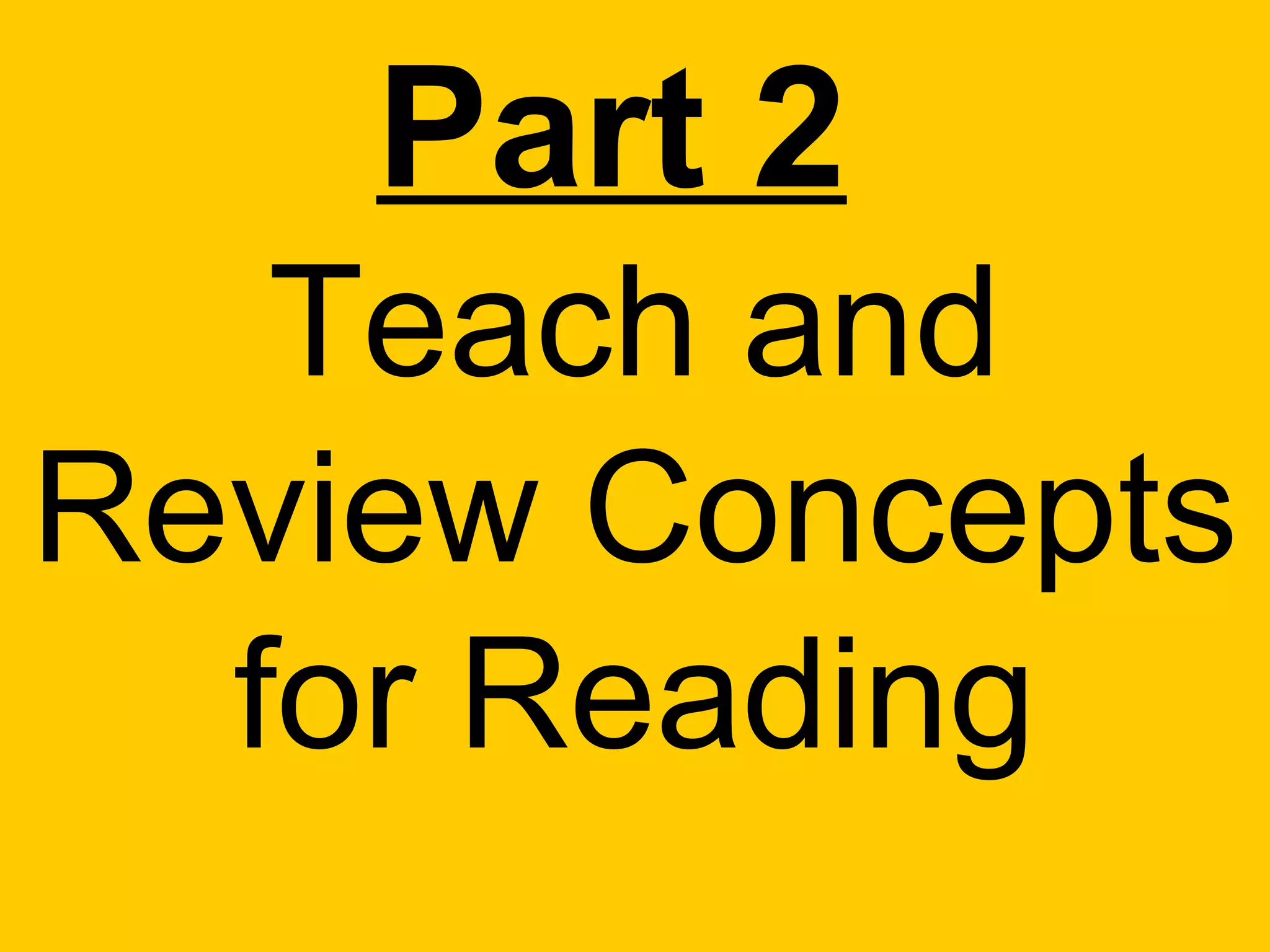 Part 2
   Teach and
Review Concepts
  for Reading
 