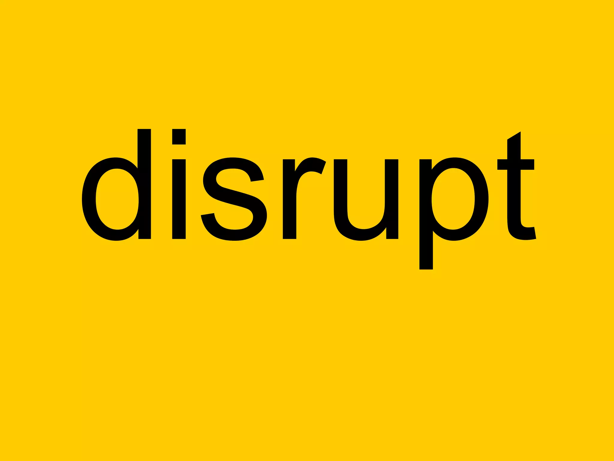 disrupt
 