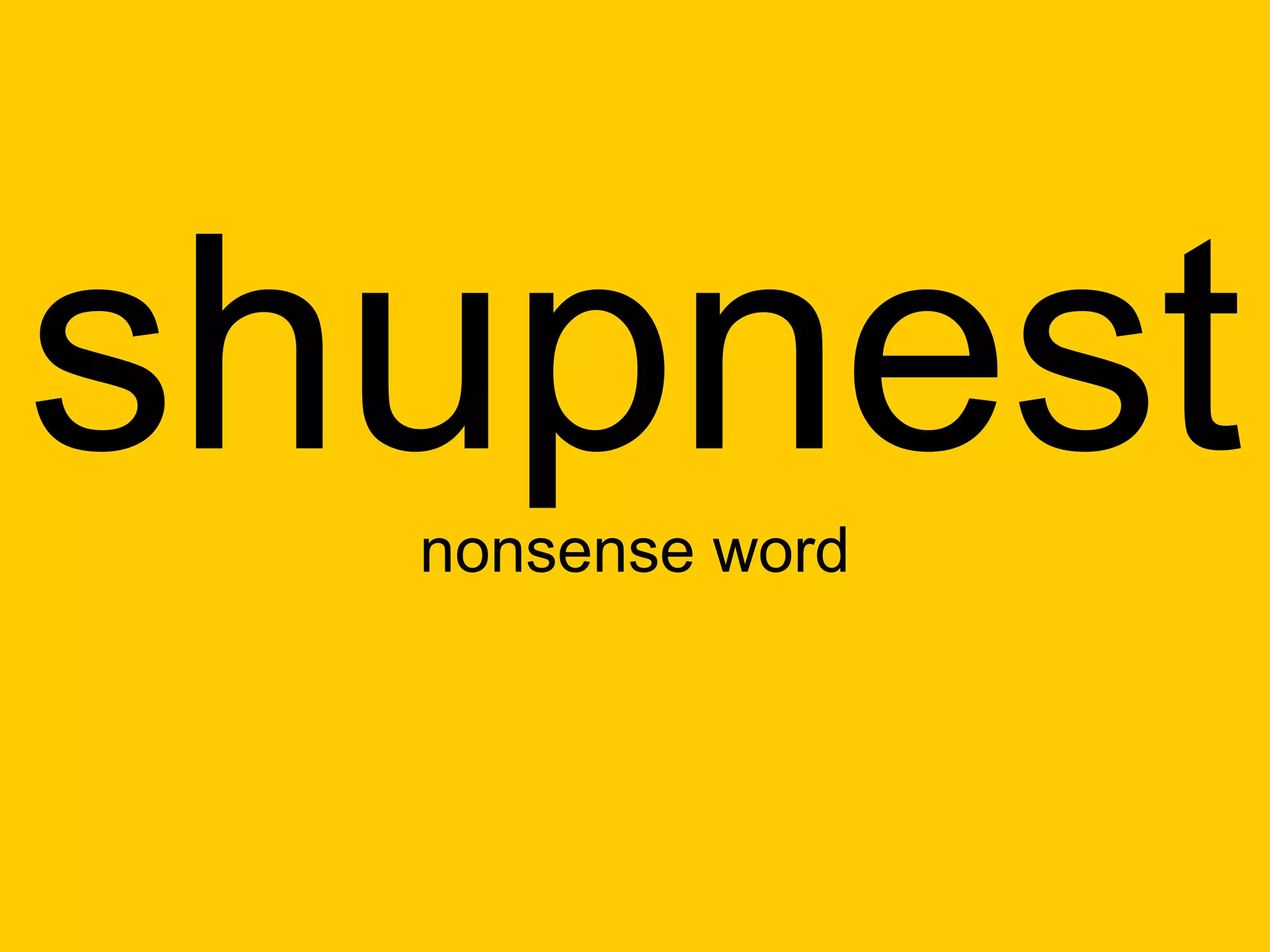 shupnest
  nonsense word
 