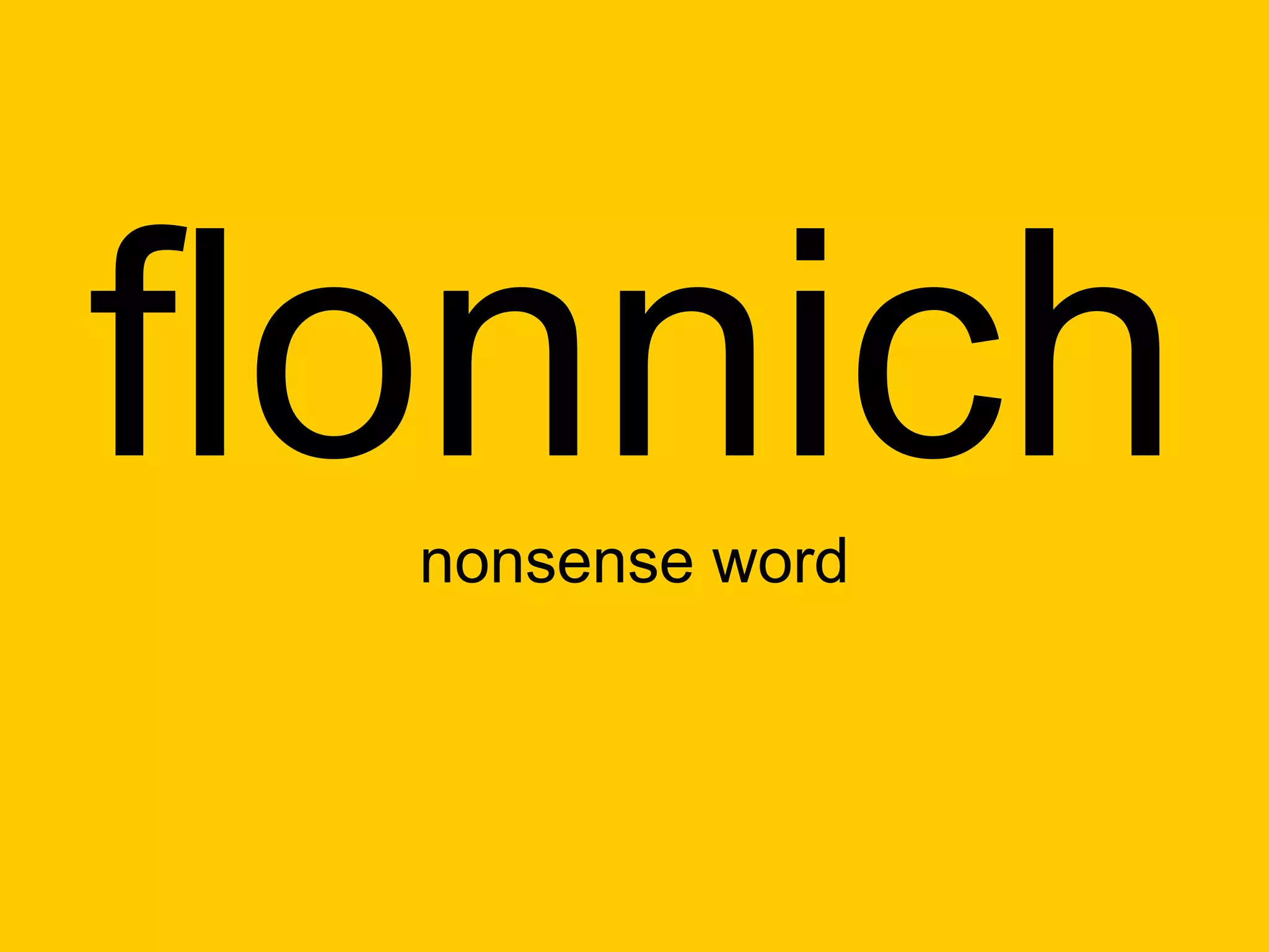 flonnich
  nonsense word
 