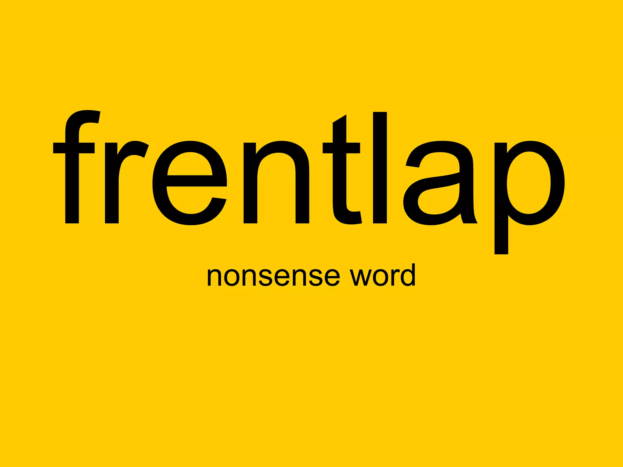 frentlap
  nonsense word
 