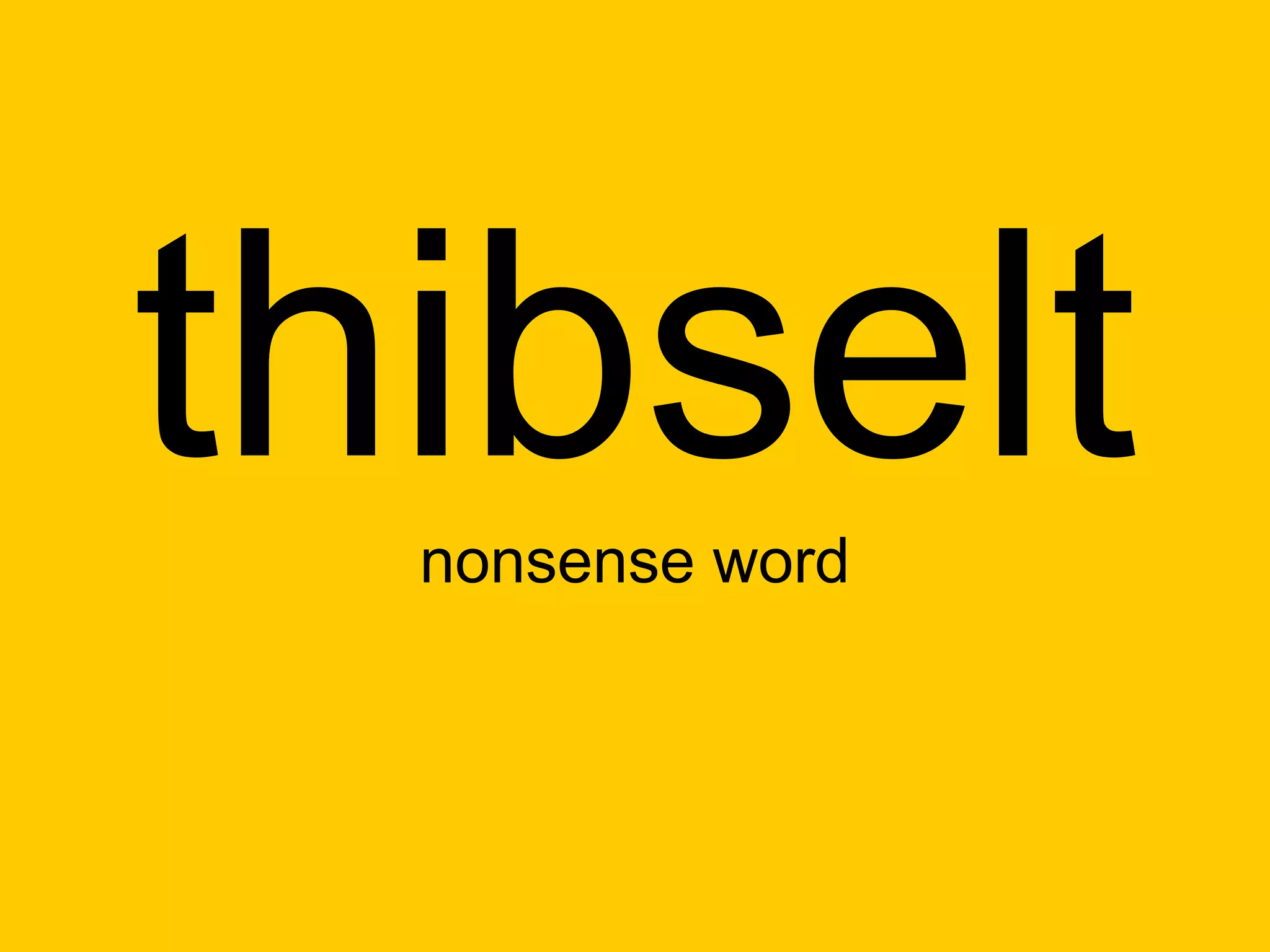 thibselt
  nonsense word
 