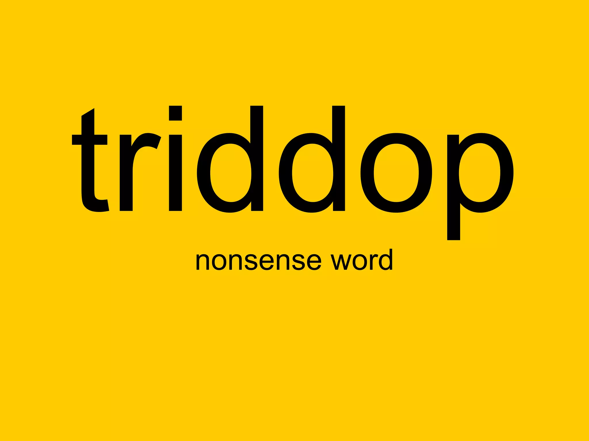 triddop
 nonsense word
 