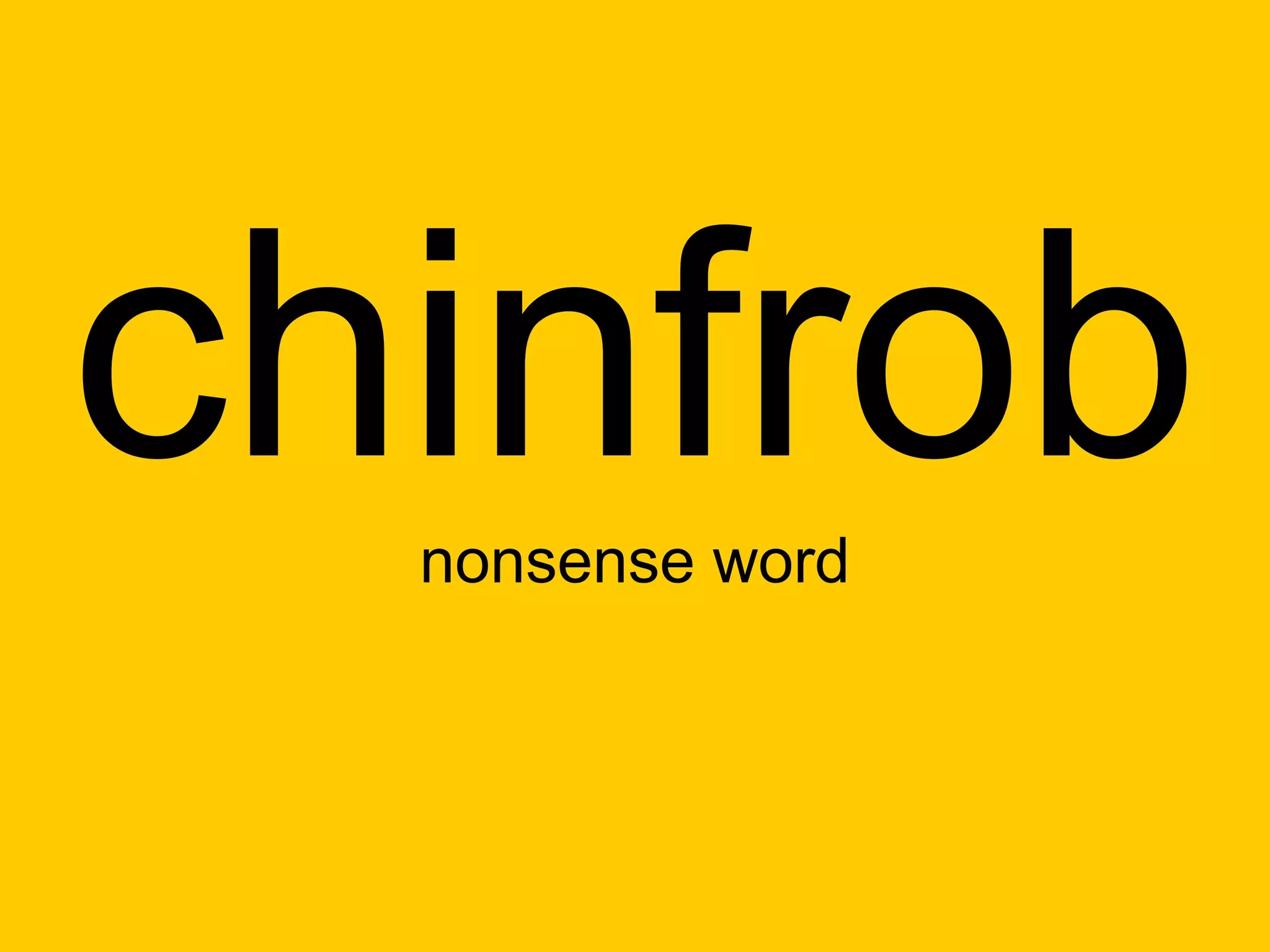 chinfrob
  nonsense word
 