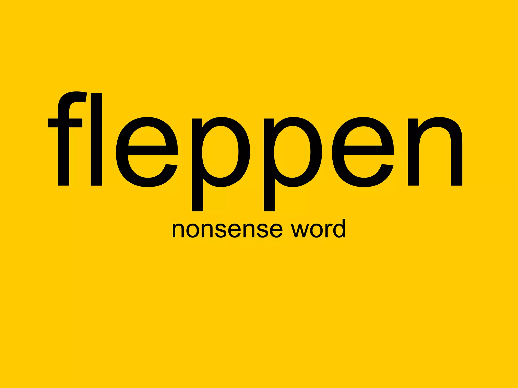 fleppen
  nonsense word
 