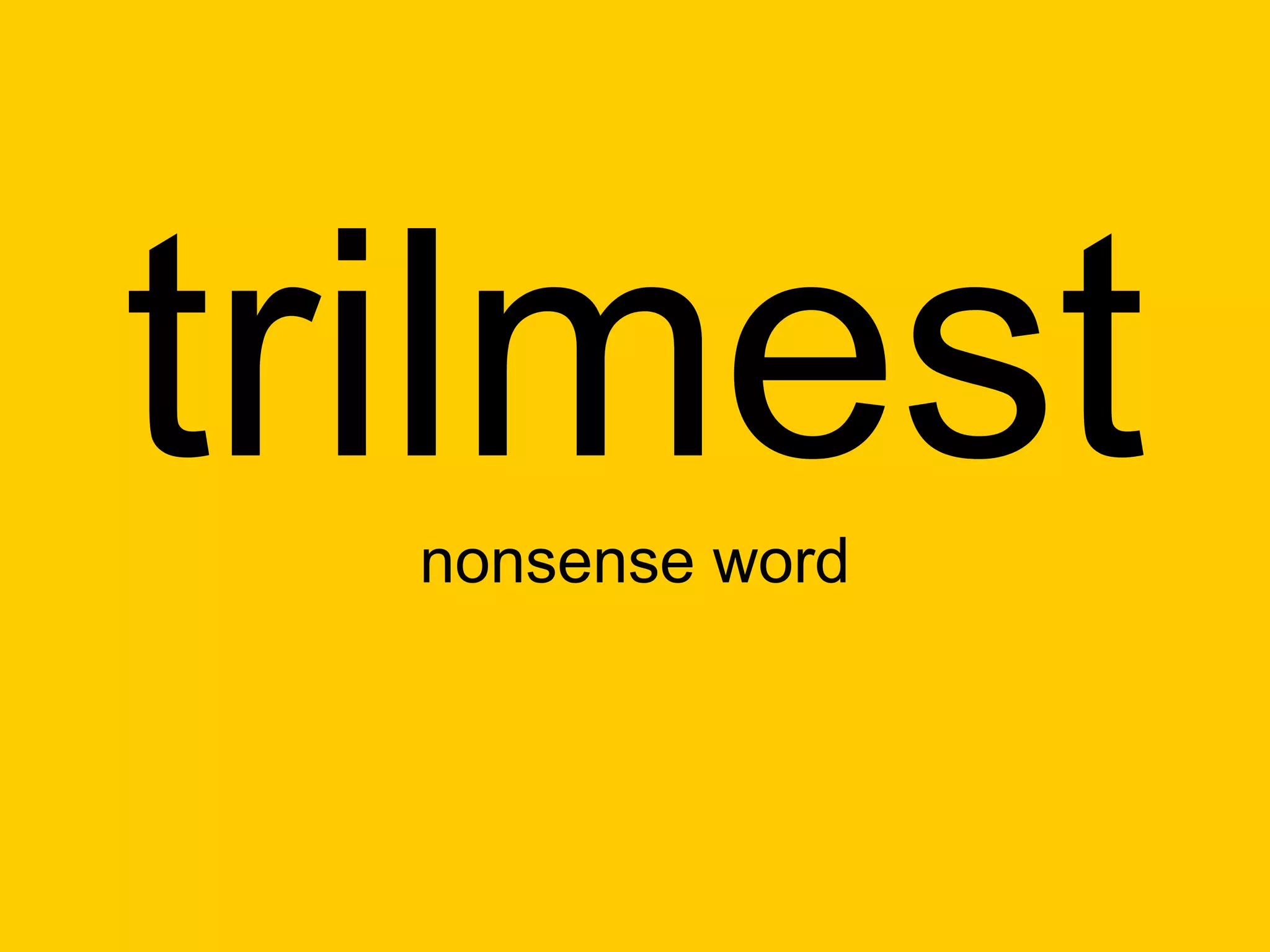 trilmest
  nonsense word
 