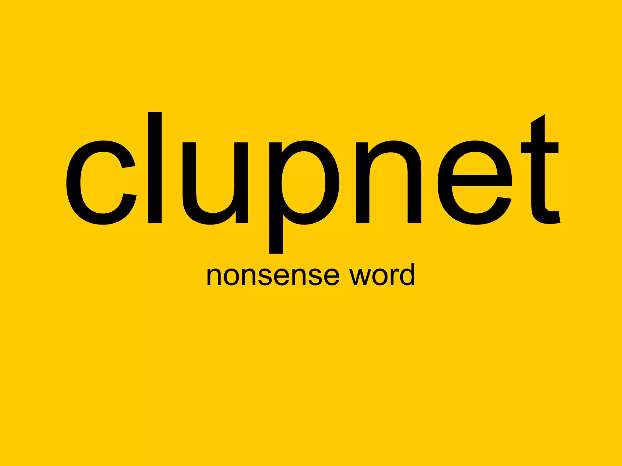 clupnet
  nonsense word
 